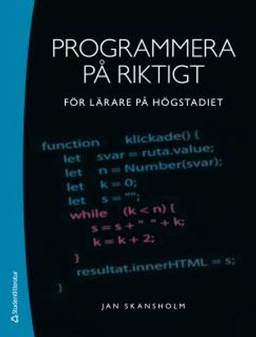 Programmera på riktigt : för lärare på högstadiet; Jan Skansholm; 2018