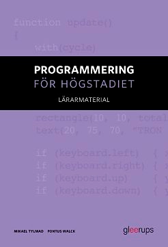 Programmering för högstadiet Lärarmaterial; Mikael Tylmad, Pontus Walck; 2015