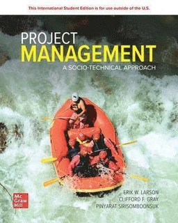 Project management : a socio-technical approach; Erik W. Larson, Clifford F. Gray, Pinyarat Sirisomboonsuk; 2024