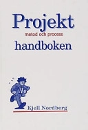 Projekthandboken : metod och process; Kjell Nordberg; 2000