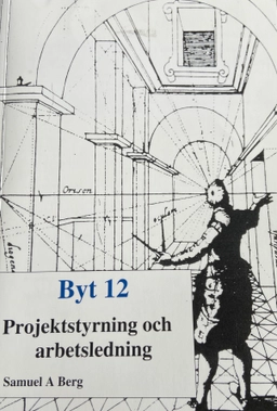Projektstyrning och arbetsledning · byt 12; Samuel A. Berg; 2009