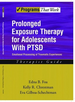 Prolonged exposure therapy for adolescents with PTSD : emotional processing of traumatic experiences : therapist guide; Edna B. Foa; 2009