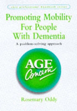 Promoting mobility for people with dementia : a problem-solving approach; Rosemary Oddy; 1998