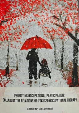 Promoting occupational participation : collaborative relationship-focused occupational therapy : 10th Canadian occupational therapy guidelines : guidelines for occupational therapy in Canada; Mary Egan, Gayle Restall, Canadian Association of Occupational Therapists; 2022