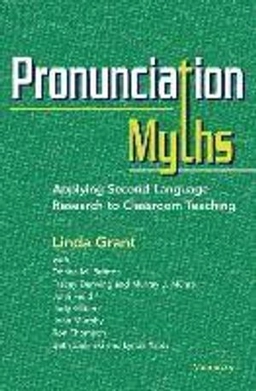 Pronunciation myths : applying second language research to classroom teaching; Linda J. Grant, Donna Brinton; 2014