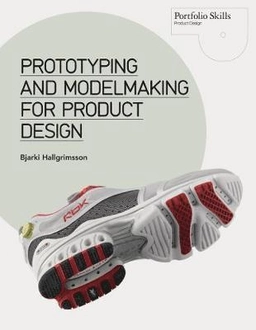 Prototyping and modelmaking for product design; Bjarki Hallgrimsson; 2012