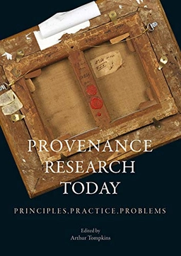 Provenance research today principles, practice, problems; Arthur Tompkins; 2020