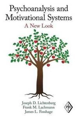 Psychoanalysis and motivational systems : a new look; Joseph D. Lichtenberg; 2011