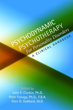 Psychodynamic psychotherapy for personality disorders : a clinical handbook; John F. Clarkin, Peter Fonagy, Glen O. Gabbard; 2010