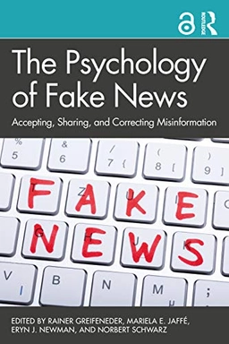 Psychology of fake news : accepting, sharing, and correcting misinformation; Rainer Greifeneder, Mariela E. Jaffé, Eryn J. Newman, Norbert Schwarz; 2021
