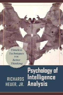 Psychology of Intelligence Analysis; Jr Richards J Heuer; 2017