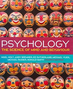 Psychology: The Science of Mind and Behaviour; Nigel Holt, Andy Bremner, Ed Sutherland, Michael Vliek, Michael Passer, Ronald Smith; 2019