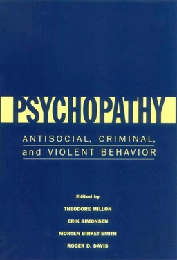 Psychopathy : antisocial, criminal, and violent behavior; Theodore Millon; 1998