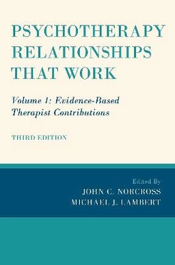 Psychotherapy relationships that work; John C. Norcross, Michael J. Lambert; 2019