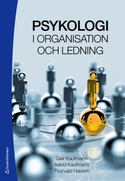 Psykologi i organisation och ledning; Geir Kaufmann, Astrid Kaufmann, Thorvald Hærem; 2025