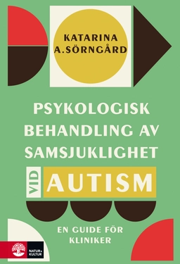 Psykologisk behandling av samsjuklighet vid autism : en guide för kliniker; Katarina A. Sörngård; 2025