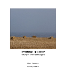 Psykoterapi i praktiken : hur gör man egentligen?; Claes Davidson; 2015