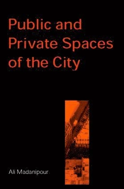 Public and private spaces of the city; Ali Madanipour; 2003