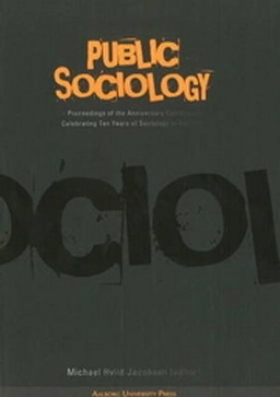 Public sociology : proceedings of the anniversary conference celebrating ten years of sociology in Aalborg; Michael. Hviid Jacobsen; 2008
