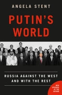 Putin's world : Russia against the West and with the rest; Angela Stent; 2020