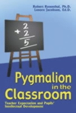 Pygmalion in the classroom : teacher expectation and pupil's intellectual development; Robert Rosenthal; 2003