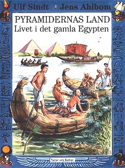 Pyramidernas land : Livet i det gamla Egypten; Ulf Sindt, Jens Ahlbom; 2000