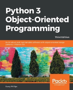 Python 3 object-oriented programming : build robust and maintainable software with object-oriented design patterns in python 3.8; Dusty Phillips; 2018