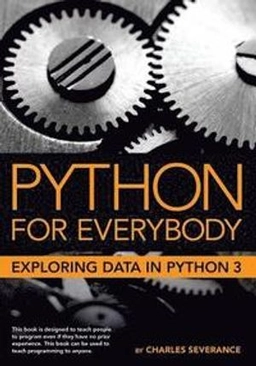 Python for everybody : exploring data in Python 3; Charles R. Severance; 2016