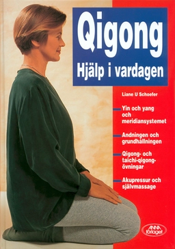 Qigong : hjälp i vardagen : yin och yang och meridiansystemet; Liane U Schoefer; 1998