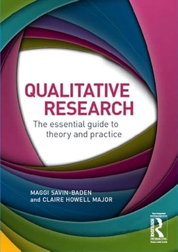 Qualitative research : the essential guide to theory and practice; Maggi Savin-Baden; 2013