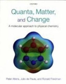Quanta, matter, and change : a molecular approach to physical chemistry; P. W. Atkins; 2009