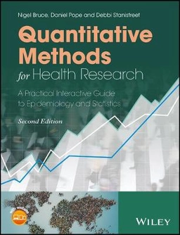 Quantitative Methods for Health Research: A Practical Interactive Guide to; Nigel Bruce, Daniel Pope, Debbi Stanistreet; 2018