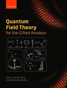 Quantum field theory for the gifted amateur; Tom Lancaster; 2014