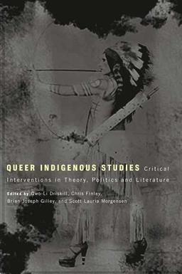 Queer indigenous studies : critical interventions in theory, politics, and literature; Qwo-Li Driskill; 2011