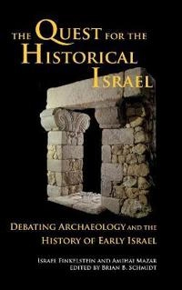 Quest for the Historical Israel; Israel Finkelstein, Amihai Mazar, Brian Schmidt; 2007