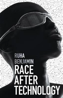 Race after technology : abolitionist tools for the New Jim Code; Ruha Benjamin; 2019