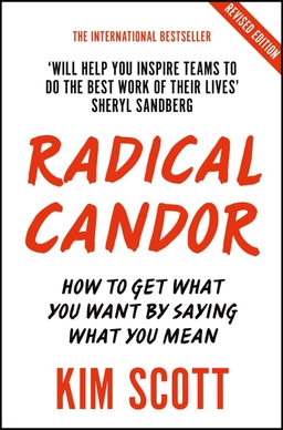 Radical candor : how to get what you want by saying what you mean; Kim Scott; 2019