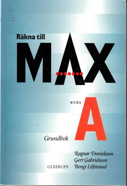 Räkna till max · Grundbok, Kurs A; Ragnar Danielsson, Gert Gabrielsson, Bengt Löfstrand; 1994
