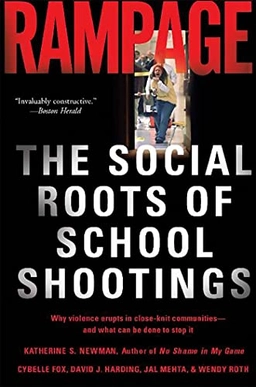 Rampage : the social roots of school shootings; Katherine S. Newman; 2004