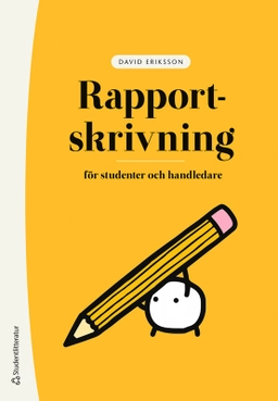 Rapportskrivning : för studenter och handledare; David Eriksson; 2025