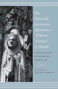 Rationale Divinorum Officiorum of William Durand of Mende; Timothy Thibodeau; 2010
