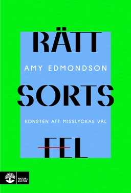 Rätt sorts fel : konsten att misslyckas väl; Amy Edmondson; 2024