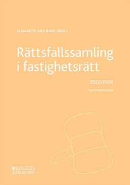 Rättsfallssamling i fastighetsrätt : 2022/2023; Elisabeth Ahlinder; 2022