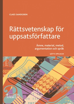 Rättsvetenskap för uppsatsförfattare : Ämne, material, metod, argumentation; Claes Sandgren; 2025