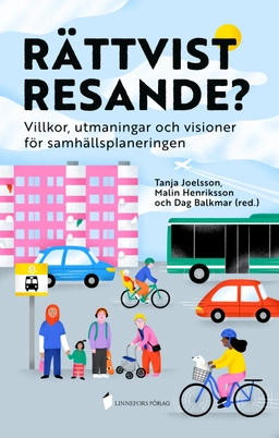 Rättvist resande? Villkor, utmaningar och visioner för samhällsplaneringen; Tanja Joelsson, Malin Henriksson, Dag Balkmar, Karin Söderquist; 2023