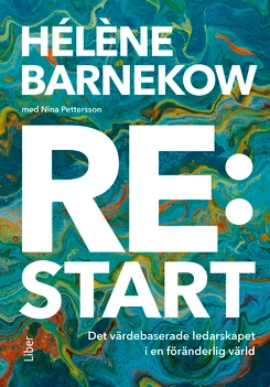 Re:start : det värdebaserade ledarskapet i en föränderlig värld; Hélène Barnekow, Nina Pettersson; 2019