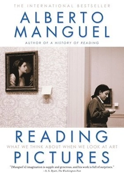 Reading pictures : what we think about when we look at art; Alberto Manguel; 2002