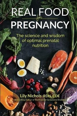 Real food for pregnancy; Lily Nichols; 2018
