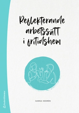 Reflekterande arbetssätt i fritidshem; Sanna Hedrén; 2024
