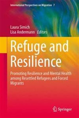 Refuge and resilience : promoting resilience and mental health among resettled refugees and forced migrants; Laura Simich, Lisa Andermann; 2014